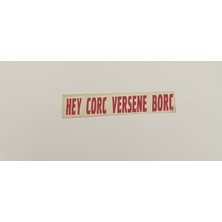 Üçel “hey Corc Versene Borç” Yapışkanlı Araç Sticker Yazı-Araç Arkası Yazı-Oto Cam Etiket Sticker Yazı