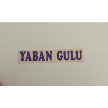 Üçel “yaban Gülü” Yapışkanlı Araç Sticker Yazı-Araç Arkası Yazı-Oto Cam Etiket Sticker Yazı