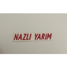 Üçel “nazlı Yarim “ Yapışkanlı Araç Sticker Yazı-Araç Arkası Yazı-Oto Cam Etiket Sticker Yazı