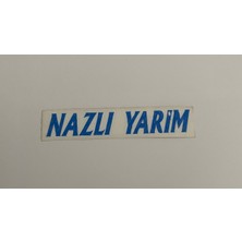 Üçel “nazlı Yarim” Yapışkanlı Araç Sticker Yazı-Araç Arkası Yazı-Oto Cam Etiket Sticker Yazı