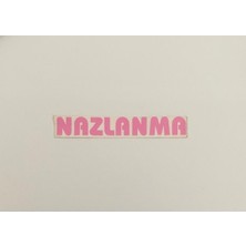 Üçel “nazlanma” Yapışkanlı Araç Sticker Yazı-Araç Arkası Yazı-Oto Cam Etiket Sticker Yazı