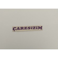 Üçel “çaresizim” Yapışkanlı Araç Sticker Yazı-Araç Arkası Yazı-Oto Cam Etiket Sticker Yazı