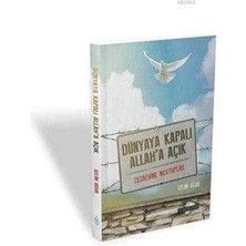 Dünyaya Kapalı Allah'a Açık  Cezaevine Mektuplar