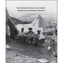 Koç Üniversitesi Yayınları Anadolu’da John Garstang’ın Ayak Izleri / John Garstang’s Footsteps Across Anatolia