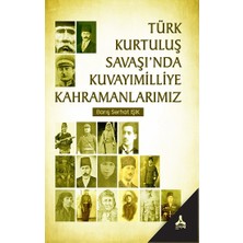 Türk Kurtuluş Savaşı'nda Kuvayımilliye Kahramanlarımız