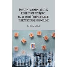 Gazi Kitabevi Işgücü Piyasalarına Yönelik Regülasyonların Işgücü Arz ve Talep Üzerine Etkileri: Türkiye Üzerine Bir Inceleme