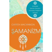 Şamanizm - Içinizdeki Şaman Gücünü Uyandırıp Geliştirme Rehberi