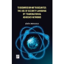 Gazi Kitabevi To Securitize Or Not To Securitize The Use Of Security Language By Transnational Advocacy Networks