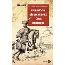 Yeditepe Yayınevi Kanuni’nin Sigetvar’daki Türbe Kasabası
