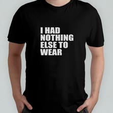 Pixxa I Had Nothing Else To Wear Unisex %100 Pamuklu Bisiklet Yaka T-Shirt