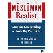 Turkuvaz Kitap Müslüman Realist - Müessir Güç Kimliği ve Türk Dış Politikası
