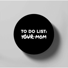 Funny To Do List Your Mom Student Party Mom Lover Bardak Altlığı