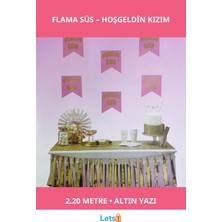 Letsii Pembe Altın Renk Hoşgeldin Kızım Yazılı Flama Süs 2.20 Metre