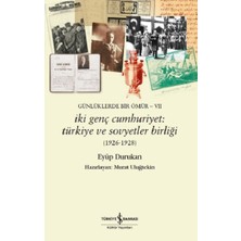 İş Bankası Kültür Yayınları Günlüklerde Bir Ömür Vıı - Iki Genç Cumhuriyet: Türkiye ve Sovyetler Birliği (1926-1928)