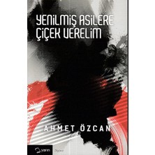 Kategori Yayıncılık Yenilmiş Asilere Çiçek Verelim