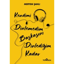 Kategori Yayıncılık Kendimi Dinlemedim Başkasını Dinlediğim Kadar