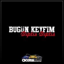 Okyay Works Bugün Keyfim Dıptıs Dıptıs Sticker - Beyaz - Araba-Motosiklet Etiket Sticker