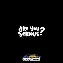 Okyay Works Are You Serios Sticker - Araba-Motosiklet Etiket Sticker
