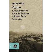 Kategori Yayıncılık Ağalar: Konya Aladağ'da Ayan Bir Türkmen Ailesinin Tarihi 1680-1880