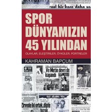 Kategori Yayıncılık Spor Dünyamızın 45 Yılından  Olaylar, Eleştiriler, Öyküler, Portreler