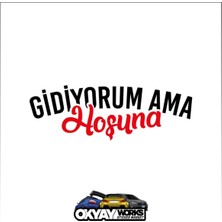 Okyay Works Gidiyorum Ama Hoşuna Sticker - Siyah - Araba-Motosiklet Etiket Sticker