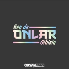 Okyay Works Sende Onlar Gibisin Sticker Uyumlu - Araba-Motosiklet Etiket Sticker