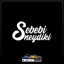 Okyay Works Sebebi Neydiki Sticker - Beyaz - Araba-Motosiklet Etiket Sticker