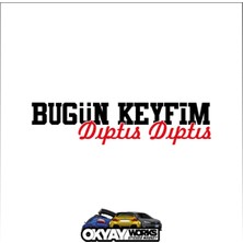 Okyay Works Bugün Keyfim Dıptıs Dıptıs Sticker - Siyah - Araba-Motosiklet Etiket Sticker