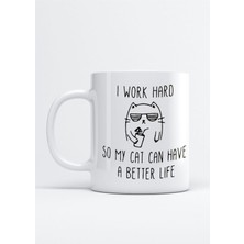 Kedi I Work Hard So My Cat Can Have A Better Life Baskılı Porselen Kupa Bardak