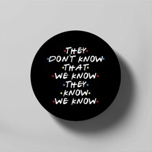 They Don't Know That We Know They Know We Know Funny Tee For Friends Bardak Altlığı
