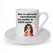 Kime Ne Yapmışsam Hakettiğindendir Baskılı Beyaz Türk Kahvesi Fincanı