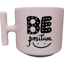 Be Positive Yazılı Krem Rengi T Saplı Eğlenceli Yazılı Özel Tasarım Baskılı Kupa Bardak Latte Bardak