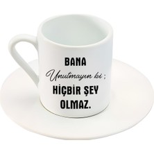 Bana Unutmayın Ki; Hiçbir Şey Olmaz . Yazı Baskılı Türk Kahve Fincanı