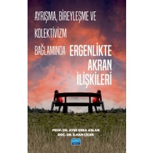 Nobel Akademik Yayıncılık Ayrışma, Bireyleşme ve Kolektivizm Bağlamında Ergenlikte Akran Ilişkileri