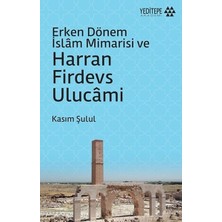 Erken Dönem Islam Mimarisi ve Harran Firdevs Ulucami