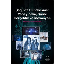 Sağlıkta Dijitalleşme: Yapay Zekâ, Sanal Gerçeklik ve Inovasyon