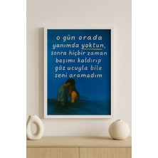 O Gün Orada Yanımda Yoktun – Duygusal Sözlü Dekoratif Duvar Tablosu (Çerçeveli)