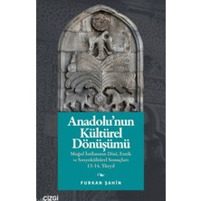 Çizgi Kitabevi Yayınları Anadolu’nun Kültürel Dönüşümü;moğol Istilasının Dinî, Etnik ve Sosyokültürel Sonuçları 13-14. Yüzyıl