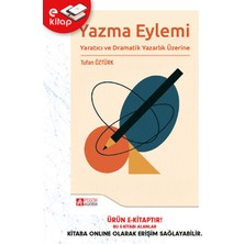 Yazma Eylemi Yaratıcı ve Dramatik Yazarlık Üzerine (E-Kitap)