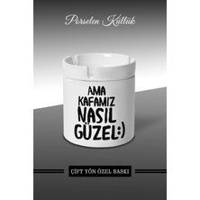Ama Kafamız Nasıl Güzel Tasarımlı Küllük - Porselen Küllük - Kül Tablası *KÜLBYTX332