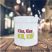Kiss Kiss Kill Kill Baskılı Küllük Kül Tablası- KL254