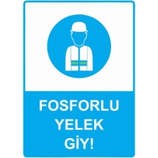 ZiPrinter Fosforlu Yelek Giy! Isg Uyarı Levhası Pvc A5 15X21 cm