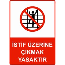 ZiPrinter Istiflerin Üzerine Çıkmak Yasaktır Isg Uyarı Levhası Pvc A5 15X21 cm