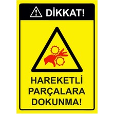 ZiPrinter Dikkat! Hareketli Parçalara Dokunma! Isg Uyarı Levhası Pvc A5 15X21 cm