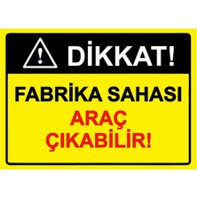 ZiPrinter Dikkat! Fabrika Sahası Araç Çıkabilir! Isg Uyarı Levhası Pvc A5 15X21 cm