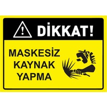 ZiPrinter Dikkat! Maskesiz Kaynak Yapma Isg Uyarı Levhası Pvc A5 15X21 cm