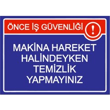 ZiPrinter Önce Iş Güvenliği Makina Hareket Halindeyken Temizlik Yapmyn Isg Uyarı Levhası Pvc A5 15X21 cm