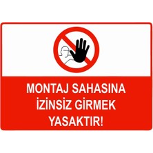 ZiPrinter Montaj Sahasına Izinsiz Girmek Yasaktır Isg Uyarı Levhası Pvc A5 15X21 cm
