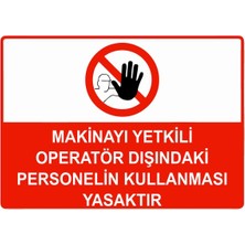 ZiPrinter Makinayı Yetkili Operatör Dışındaki Personelin Kllnmsı Ysktr Isg Uyarı Levhası Pvc A5 15X21 cm
