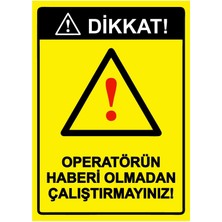 ZiPrinter Dikkat! Operatörün Haberi Olmadan Çalıştırmayınız! Isg Uyarı Levhası Pvc A5 15X21 cm